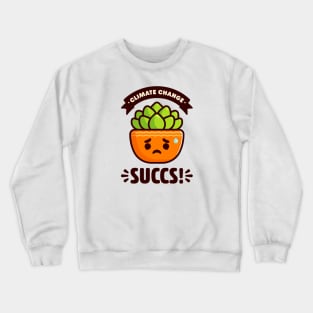 Climate Change Succs - Cute Succulent Pun Crewneck Sweatshirt